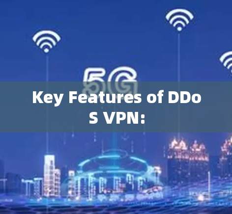Key Features of DDoS VPN: